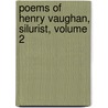 Poems Of Henry Vaughan, Silurist, Volume 2 by Henry Vaughan