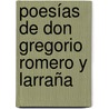 Poesías De Don Gregorio Romero Y Larraña door Gregorio Romero Larraaga