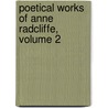 Poetical Works of Anne Radcliffe, Volume 2 by Ann Ward Radcliffe
