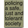 Policing A Safe, Just And Tolerant Society door Robert Adlam