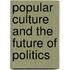 Popular Culture And The Future Of Politics
