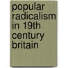 Popular Radicalism in 19th Century Britain door John Belchem