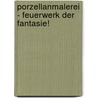 Porzellanmalerei - Feuerwerk der Fantasie! door Paola Cenciarelli