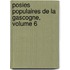 Posies Populaires de La Gascogne, Volume 6