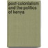 Post-Colonialism And The Politics Of Kenya