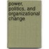 Power, Politics, And Organizational Change