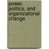 Power, Politics, And Organizational Change by Richard J. Badham