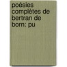 Poésies Complètes De Bertran De Born: Pu door Bertran