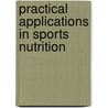 Practical Applications In Sports Nutrition door Lisa A. Burgoon