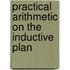 Practical Arithmetic on the Inductive Plan