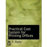 Practical Cost System For Printing Offices door Roy Trewin Porte