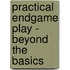 Practical Endgame Play - Beyond The Basics