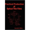 Practical Production Of Optical Thin Films door Ronald R. Willey