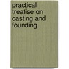 Practical Treatise on Casting and Founding door N. E. Spretson