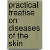 Practical Treatise on Diseases of the Skin door Louis Adolphus Duhring