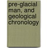 Pre-Glacial Man, And Geological Chronology door J. Scott Moore