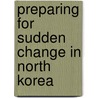 Preparing for Sudden Change in North Korea by Paul B. Stares