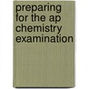 Preparing For The Ap Chemistry Examination door Tina Ohn-Sabatello