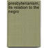 Presbyterianism; Its Relation To The Negro