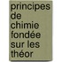 Principes De Chimie Fondée Sur Les Théor