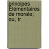 Principes Élémentaires De Morale; Ou, Tr door Gabriel Peignot