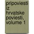 Pripoviesti Iz Hrvatske Poviesti, Volume 1