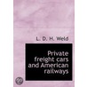 Private Freight Cars And American Railways by Louis Dwight Harvell Weld