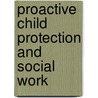 Proactive Child Protection and Social Work door Nora Duckett