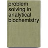 Problem Solving In Analytical Biochemistry door David J. Holme