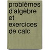 Problèmes D'Algèbre Et Exercices De Calc door Georges Ritt
