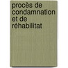 Procès De Condamnation Et De Réhabilitat by Thomas De Courcelles