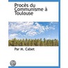 Procès Du Communisme À Toulouse by Par M. Cabet