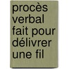Procès Verbal Fait Pour Délivrer Une Fil by Fran�Oise Fontaine