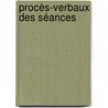 Procès-Verbaux Des Séances by Unknown