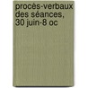 Procès-Verbaux Des Séances, 30 Juin-8 Oc by Unknown