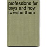 Professions for Boys and How to Enter Them door M. L. Pechell