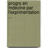 Progrs En Mdecine Par L'Exprimentation ... door Henri-Marie Bouley