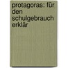 Protagoras: Für Den Schulgebrauch Erklär by Plato Plato