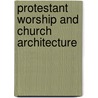 Protestant Worship and Church Architecture door James F. White