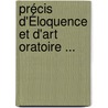 Précis D'Éloquence Et D'Art Oratoire ... door Valentin Parisot