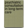 Psychiatric Consultation In Long-Term Care door George T. Grossberg