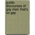 Public Discourses of Gay Men That's So Gay