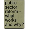 Public Sector Reform - What Works And Why? door World Bank