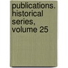 Publications. Historical Series, Volume 25 by Manchester University Of
