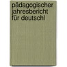 Pädagogischer Jahresbericht Für Deutschl door Pestalozzianum Z�Rich
