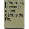 Pétrarque, Boccace Et Les Débuts De L'Hu by M.A. Le Monnier