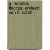 Q. Horatius Flaccus, Erklaert Von H. Schtz door Quintus Horatius Flaccus