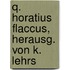 Q. Horatius Flaccus, Herausg. Von K. Lehrs