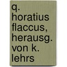 Q. Horatius Flaccus, Herausg. Von K. Lehrs door Quintus Horatius Flaccus