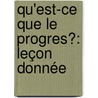 Qu'Est-Ce Que Le Progres?: Leçon Donnée by Eugne Roberty